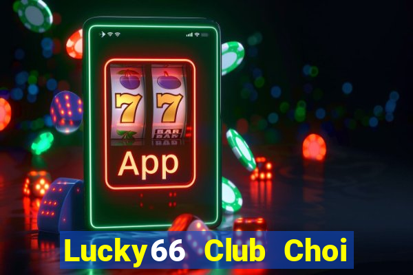 Lucky66 Club Choi Game Đánh Bài