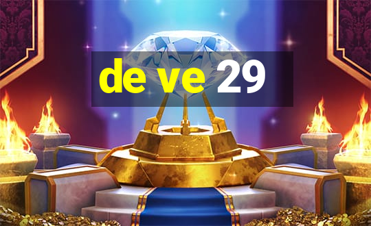 de ve 29