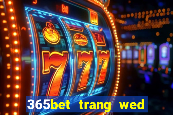 365bet trang wed thả trang wed