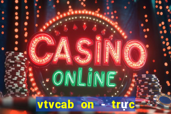 vtvcab on - trực tiếp bóng đá