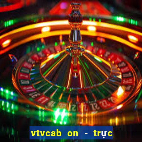 vtvcab on - trực tiếp bóng đá