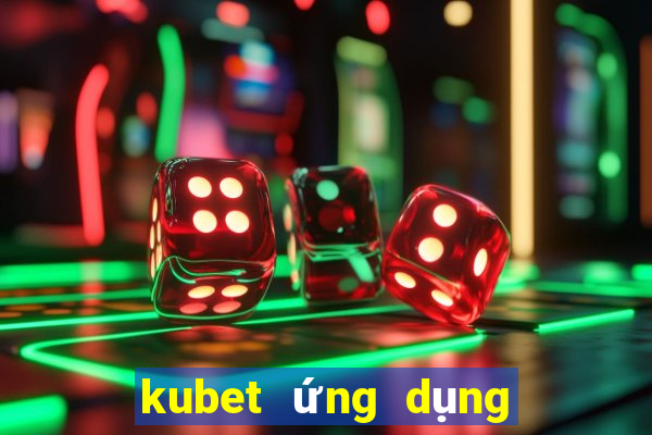 kubet ứng dụng trực tuyến