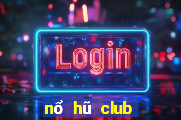 nổ hũ club đón đầu giàu sang