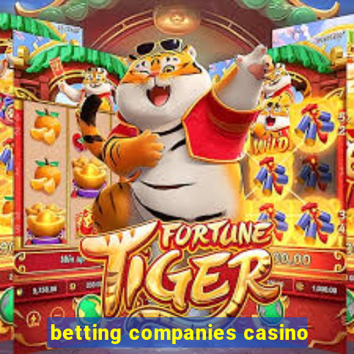 betting companies casino