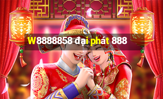 W8888858 đại phát 888