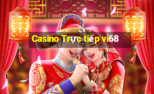 Casino Trực tiếp vi68