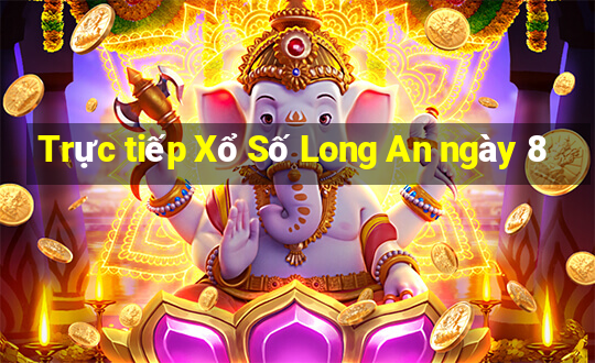 Trực tiếp Xổ Số Long An ngày 8