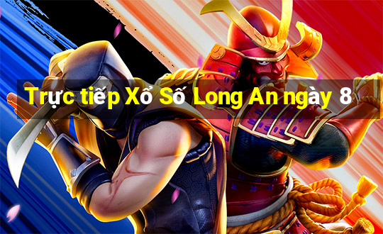 Trực tiếp Xổ Số Long An ngày 8