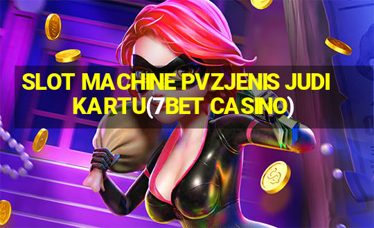 SLOT MACHINE PVZJENIS JUDI KARTU(7BET CASINO)