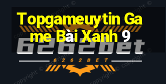 Topgameuytin Game Bài Xanh 9