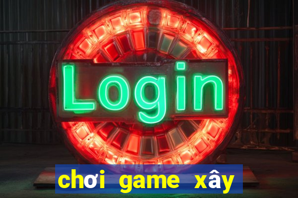 chơi game xây nhà minecraft