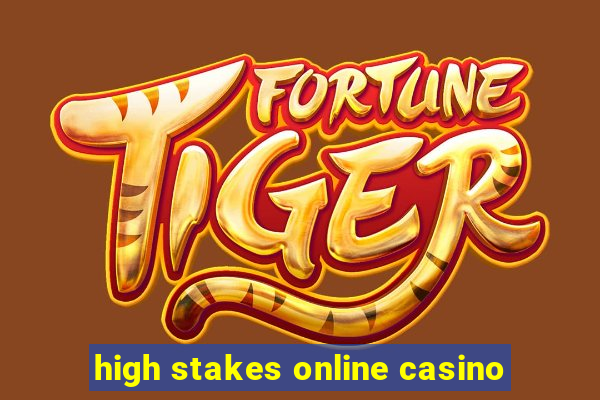 high stakes online casino