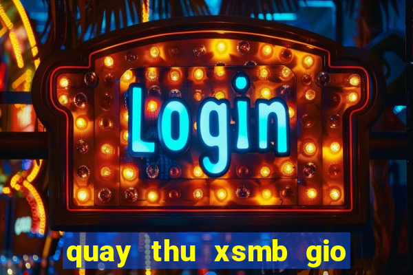 quay thu xsmb gio hoang dao