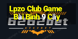 Lpzo Club Game Bài Binh 9 Cây