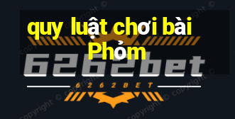 quy luật chơi bài Phỏm