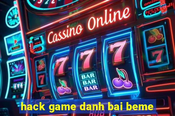 hack game danh bai beme