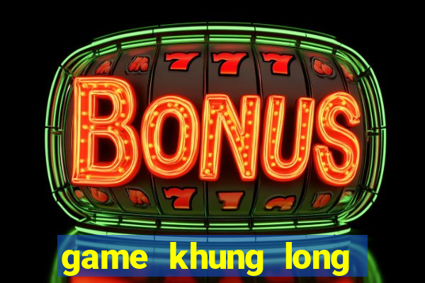 game khung long khi bi hu mang