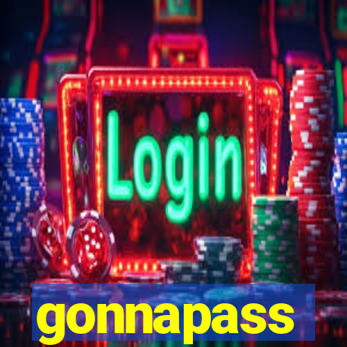 gonnapass