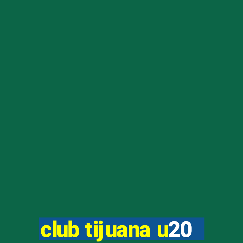 club tijuana u20