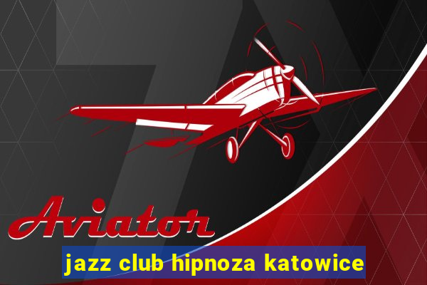 jazz club hipnoza katowice