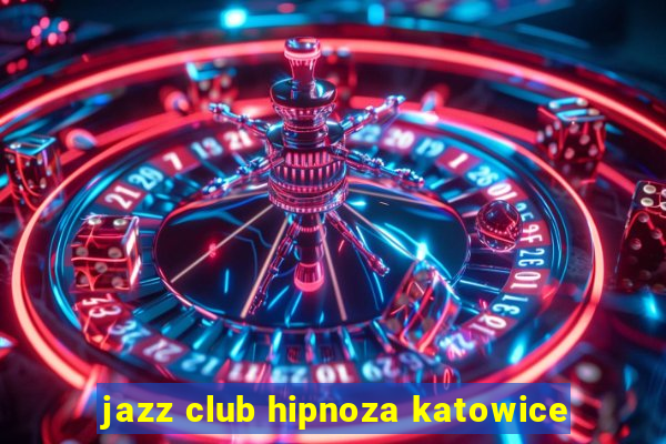 jazz club hipnoza katowice