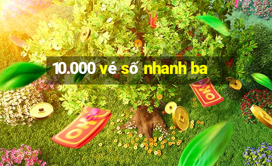 10.000 vé số nhanh ba