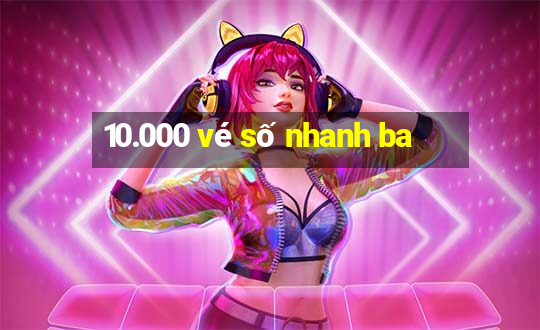 10.000 vé số nhanh ba