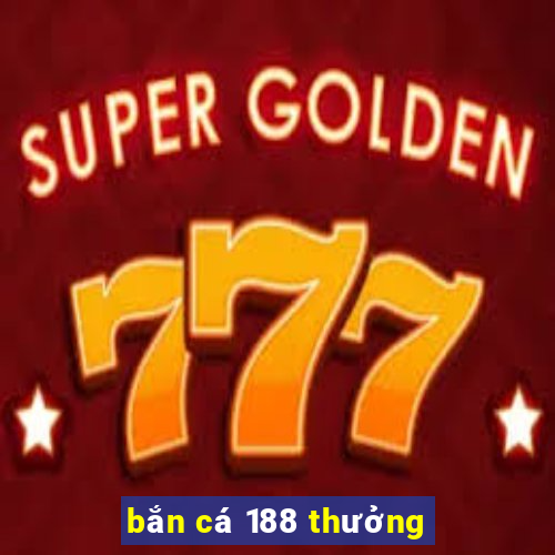 bắn cá 188 thưởng