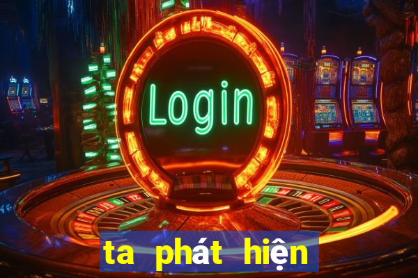 ta phát hiện giải trí