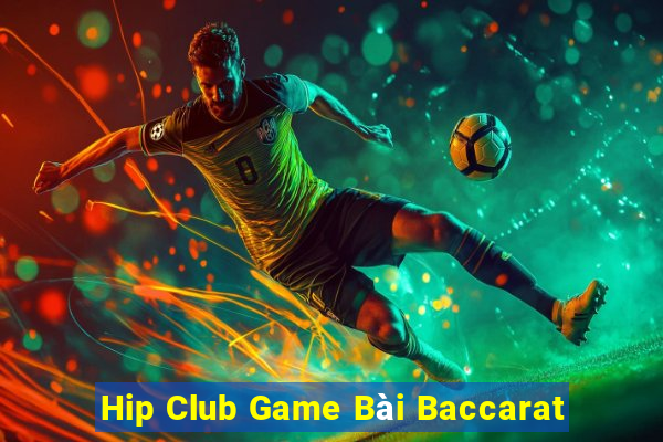 Hip Club Game Bài Baccarat