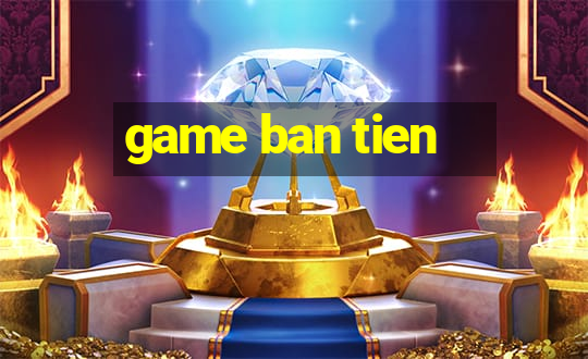 game ban tien