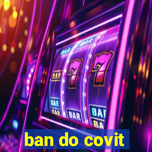 ban do covit