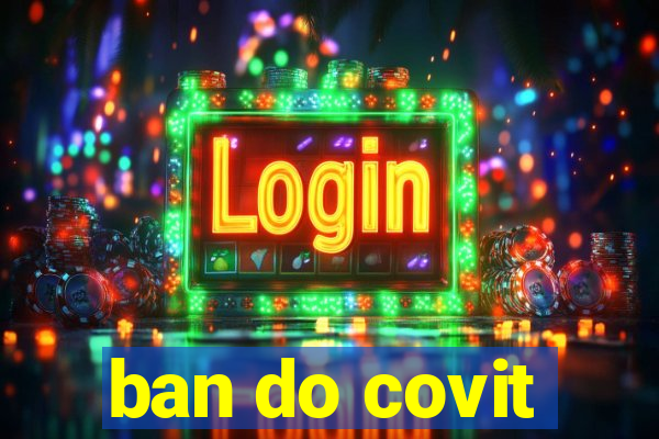 ban do covit