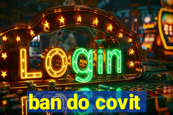 ban do covit