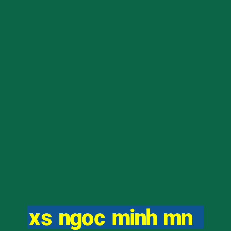 xs ngoc minh mn