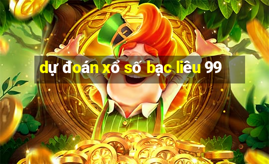 dự đoán xổ số bạc liêu 99