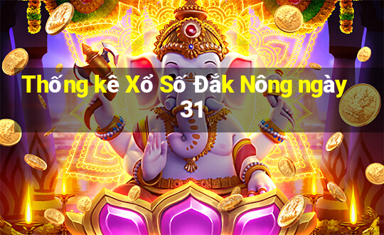 Thống kê Xổ Số Đắk Nông ngày 31