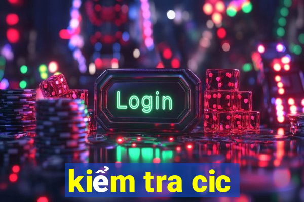 kiểm tra cic