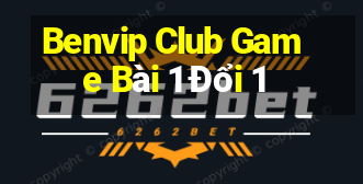 Benvip Club Game Bài 1 Đổi 1