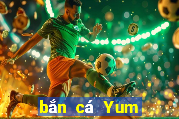 bắn cá Yum Tải về