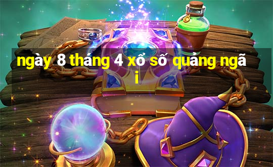 ngày 8 tháng 4 xổ số quảng ngãi