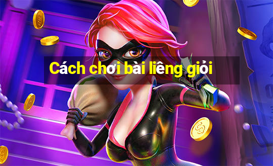 Cách chơi bài liêng giỏi