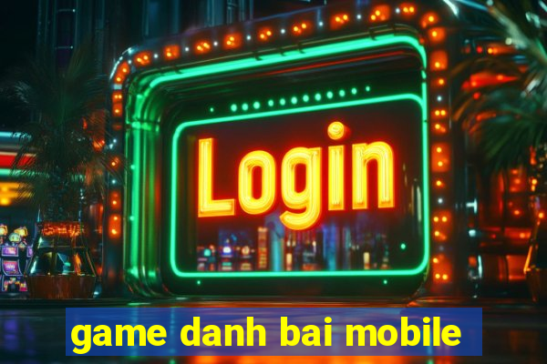 game danh bai mobile