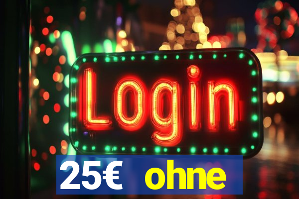 25€ ohne einzahlung casino