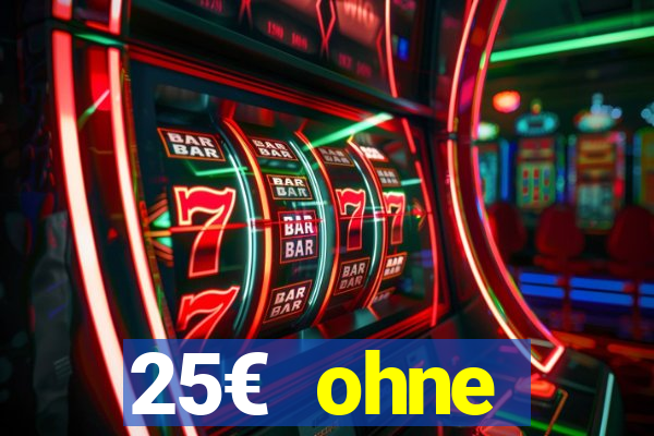 25€ ohne einzahlung casino