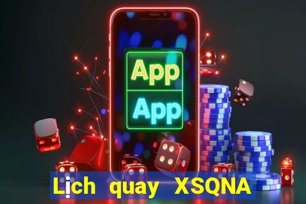 Lịch quay XSQNA Thứ 2