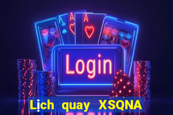 Lịch quay XSQNA Thứ 2