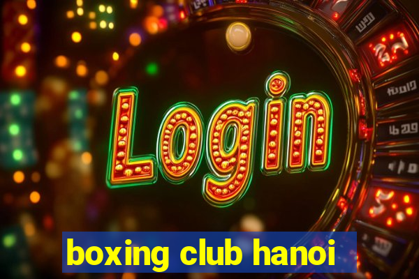 boxing club hanoi