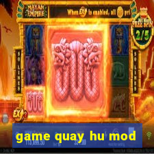 game quay hu mod