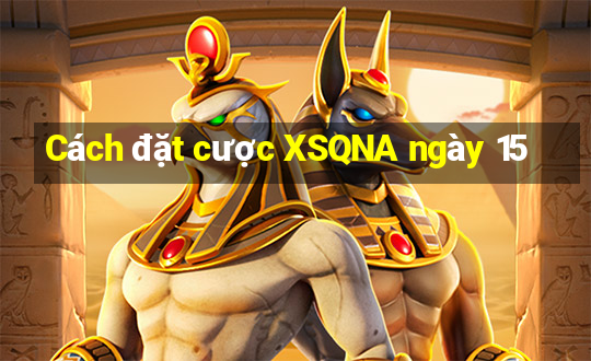 Cách đặt cược XSQNA ngày 15